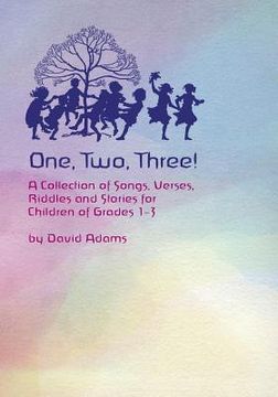portada One, Two, Three: A Collections Of Songs, Verses,riddles, And Stories For Children Grades 1 — 3 (in English)
