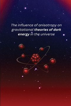 portada The influence of anisotropy on gravitational theories of dark energy in the universe (in English)
