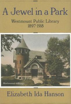 portada A Jewel in a Park: The Westmount Public Library 1897-1918 (en Inglés)