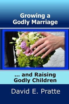 portada Growing a Godly Marriage and Raising Godly Children (en Inglés)