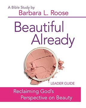 portada Beautiful Already - Women's Bible Study Leader Guide: Reclaiming God's Perspective on Beauty (in English)