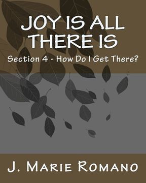 portada Joy is All There is: Section 4 - How Do I Get There? (en Inglés)