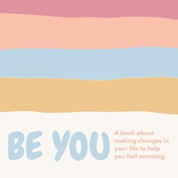 portada Be you ( A book about self-love and making small changes in your life to help you feel amazing).