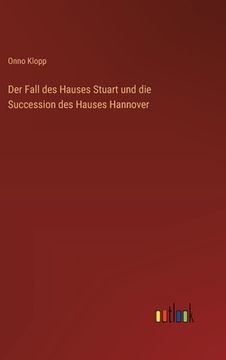 portada Der Fall des Hauses Stuart und die Succession des Hauses Hannover (en Alemán)