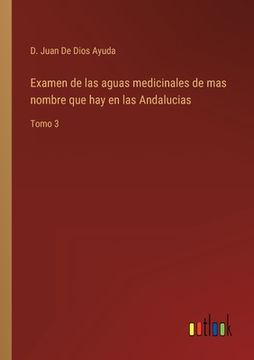 portada Examen de las aguas medicinales de mas nombre que hay en las Andalucias: Tomo 3