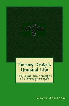 portada Jeremy Drake's Unusual Life: The Trials and Triumphs of a Teenage Dragon (in English)