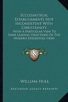 portada ecclesiastical establishments not inconsistent with christiaecclesiastical establishments not inconsistent with christianity nity: with a particular v (en Inglés)