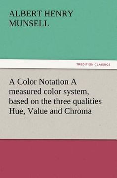 portada a color notation a measured color system, based on the three qualities hue, value and chroma (en Inglés)