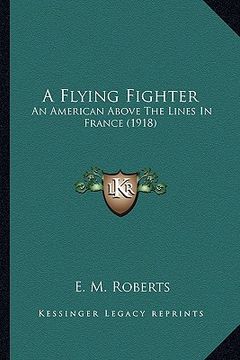 portada a flying fighter: an american above the lines in france (1918) (en Inglés)