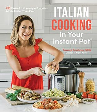 portada Italian Cooking in Your Instant Pot: 60 Flavorful Homestyle Favorites Made Faster Than Ever (en Inglés)
