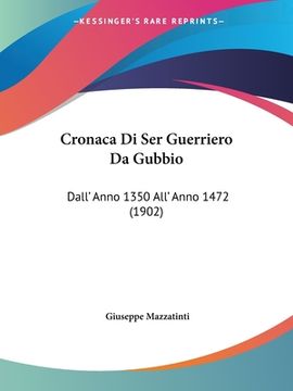 portada Cronaca Di Ser Guerriero Da Gubbio: Dall' Anno 1350 All' Anno 1472 (1902)