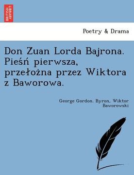 portada Don Z Uan Lorda Bajrona. Pies N Pierwsza, Prze Oz Na Przez Wiktora Z Baworowa. (en Polaco)