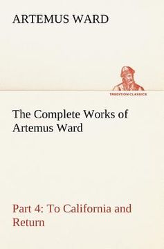portada the complete works of artemus ward - part 4: to california and return (en Inglés)