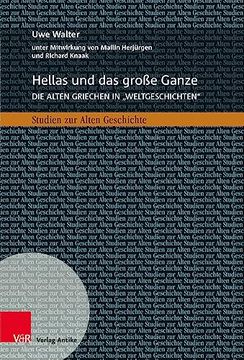 portada Hellas und das Große Ganze die Alten Griechen in »Weltgeschichten« Zwischen Geschichtswissenschaft, Buchverlagen und Historischer Bildung (en Alemán)
