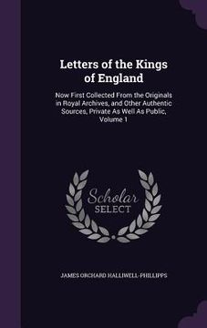 portada Letters of the Kings of England: Now First Collected From the Originals in Royal Archives, and Other Authentic Sources, Private As Well As Public, Vol (en Inglés)