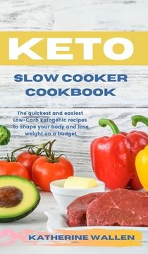 portada Keto Slow Cooker Cookbook: The quickest and easiest Low-Carb ketogenic recipes to shape your body and lose weight on a budget (en Inglés)