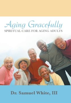 portada Aging Gracefully: Spiritual Care for Aging Adults (en Inglés)