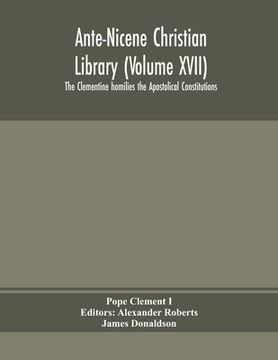 portada Ante-Nicene Christian Library (Volume XVII) The Clementine homilies the Apostolical Constitutions 