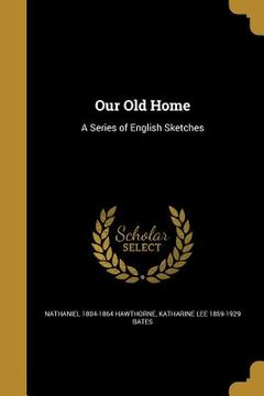 portada Our Old Home: A Series of English Sketches (en Inglés)
