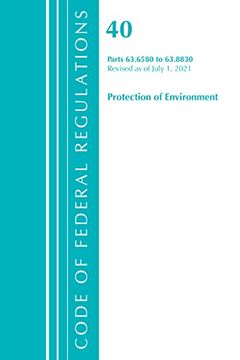 portada Code of Federal Regulations, Title 40 Protection of the Environment 63. 6580-63. 8830, Revised as of July 1, 2021
