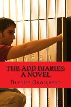 portada The ADD Diaries: A Novel About One Boy's Journey with ADHD (en Inglés)