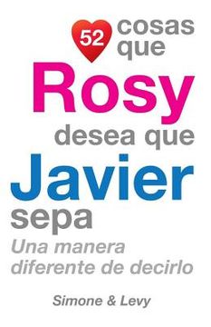 portada 52 Cosas Que Rosy Desea Que Javier Sepa: Una Manera Diferente de Decirlo (in Spanish)