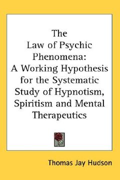 portada the law of psychic phenomena: a working hypothesis for the systematic study of hypnotism, spiritism and mental therapeutics