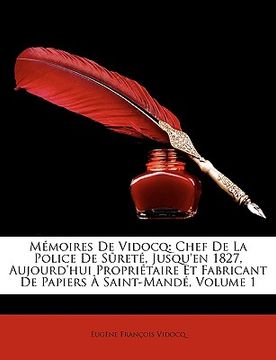 portada Mémoires De Vidocq: Chef De La Police De Sûreté, Jusqu'en 1827, Aujourd'hui Propriétaire Et Fabricant De Papiers À Saint-Mandé, Volume 1 (en Francés)