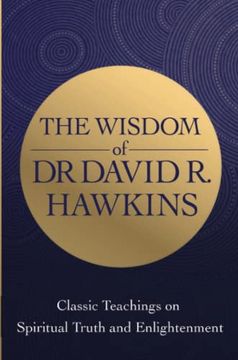 portada The Wisdom of dr. David r. Hawkins: Classic Teachings on Spiritual Truth and Enlightenment (in English)