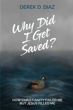 portada Why did i get Saved? How Christianity Failed me but Jesus Filled me (en Inglés)