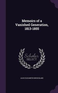 portada Memoirs of a Vanished Generation, 1813-1855 (en Inglés)