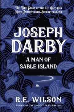 portada Joseph Darby: The True Story of Sable Island's Most Notorious Superintendent (en Inglés)