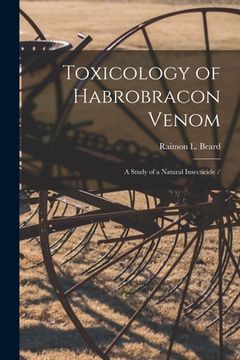 portada Toxicology of Habrobracon Venom: a Study of a Natural Insecticide / (en Inglés)