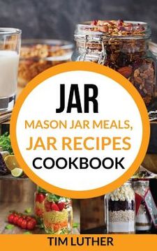 portada Jar: Mason Jar Meals, Jar Recipes Cookbook (en Inglés)
