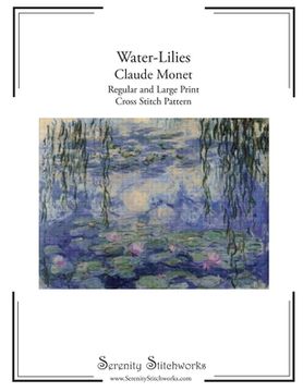 portada Water-Lilies Cross Stitch Pattern - Claude Monet: Regular and Large Print Cross Stitch Pattern (in English)