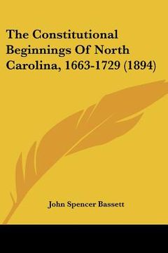 portada the constitutional beginnings of north carolina, 1663-1729 (1894) (en Inglés)