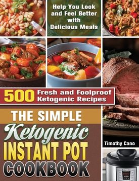 portada The Simple Ketogenic Instant Pot Cookbook: 500 Fresh and Foolproof Ketogenic Recipes to Help You Look and Feel Better with Delicious Meals (en Inglés)