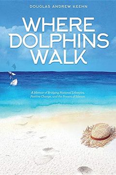 portada Where Dolphins Walk: A Memoir of Bridging National Lifestyles, Positive Change and Powers of Silence (en Inglés)