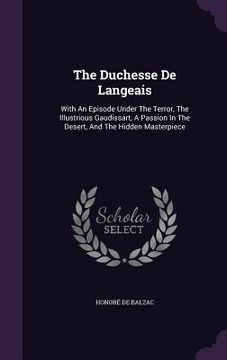 portada The Duchesse De Langeais: With An Episode Under The Terror, The Illustrious Gaudissart, A Passion In The Desert, And The Hidden Masterpiece