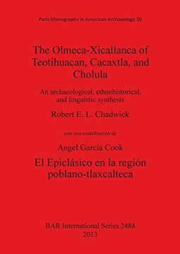 portada The Olmeca-Xicallanca of Teotihuacan, Cacaxtla, and Cholula: An archaeological, ethnohistorical, and linguistic synthesis (BAR International Series) (Spanish and English Edition)