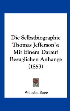 portada Die Selbstbiographie Thomas Jefferson's: Mit Einem Darauf Bezuglichen Anhange (1853) (in German)