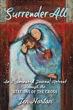 portada Surrender All: An Illuminated Journal Retreat Through the Stations of the Cross (en Inglés)