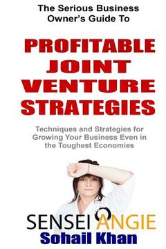 portada Profitable Joint Venture Strategies: Techniques and Strategies for Growing Your Business Even in the Toughest Economies (en Inglés)
