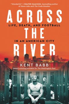 portada Across the River: Life, Death, and Football in an American City (in English)