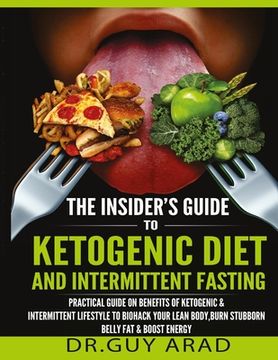 portada The Insider's Guide to Ketogenic Diet and Intermittent Fasting: Practical Guide on Benefits of Ketogenic and Intermittent Lifestyle to Biohack Your Le (in English)