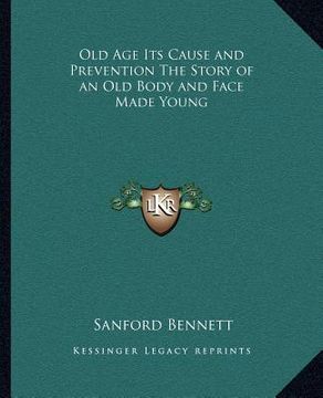 portada old age its cause and prevention the story of an old body and face made young