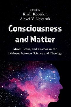 portada Consciousness and Matter: Mind, Brain, and Cosmos in the Dialogue Between Science and Theology (en Inglés)
