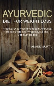 portada Ayurvedic Diet for Weight Loss: Practical Diet Recommended in Ayurveda Health System for Weight Loss and (in English)