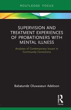 portada Supervision and Treatment Experiences of Probationers with Mental Illness: Analyses of Contemporary Issues in Community Corrections (en Inglés)