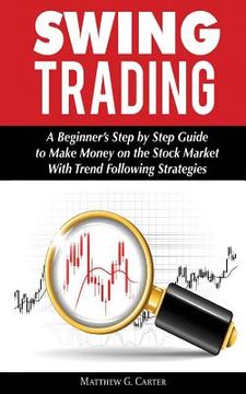 portada Swing Trading: A Beginner's Step by Step Guide to Make Money on the Stock Market With Trend Following Strategies (en Inglés)